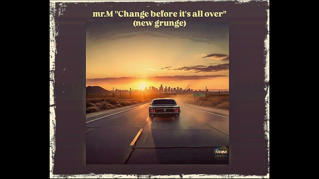 mr.M-Change before it's all over (new grunge)[AI]®️