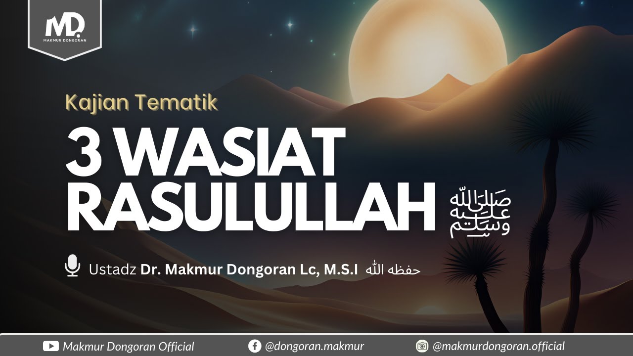 Kajian Tematik : 3 Wasiat Rasulullah ﷺ - Ustadz Dr. Makmur Dongoran Lc, M.S.I