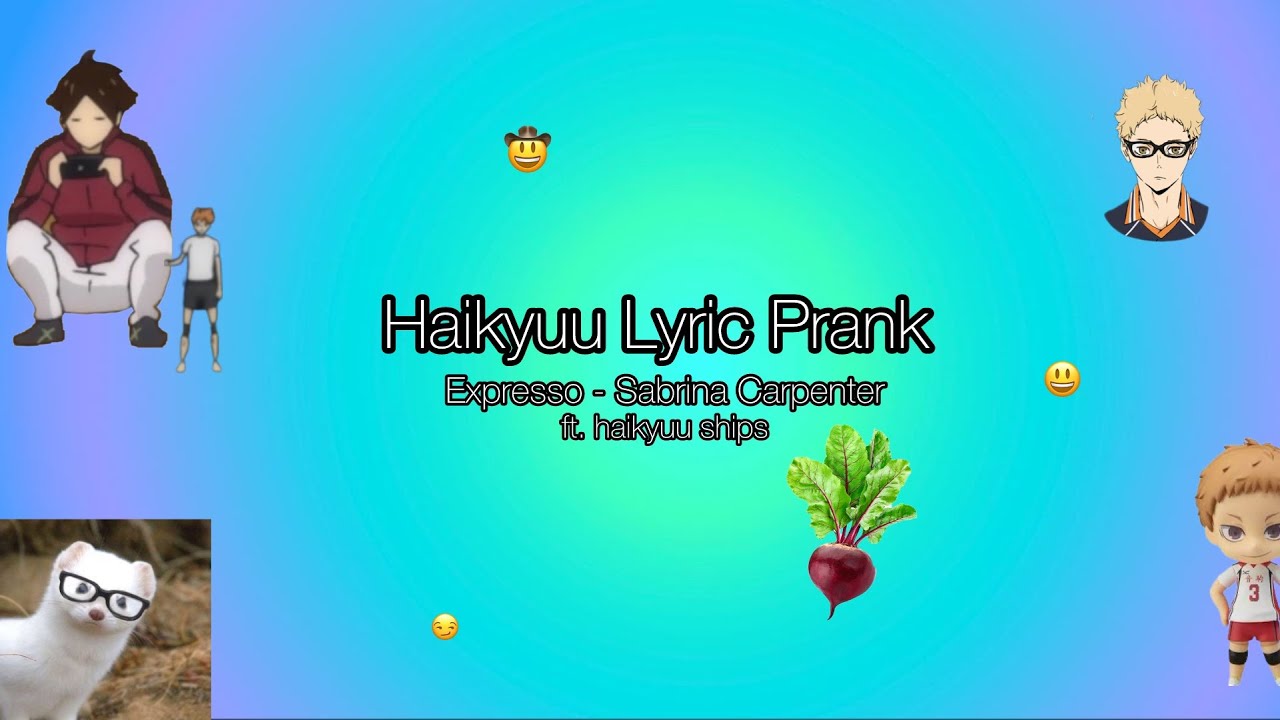 y'all done did it now... | haikyuu lyric prank| expresso by sabrina carpenter | yaoimaster-