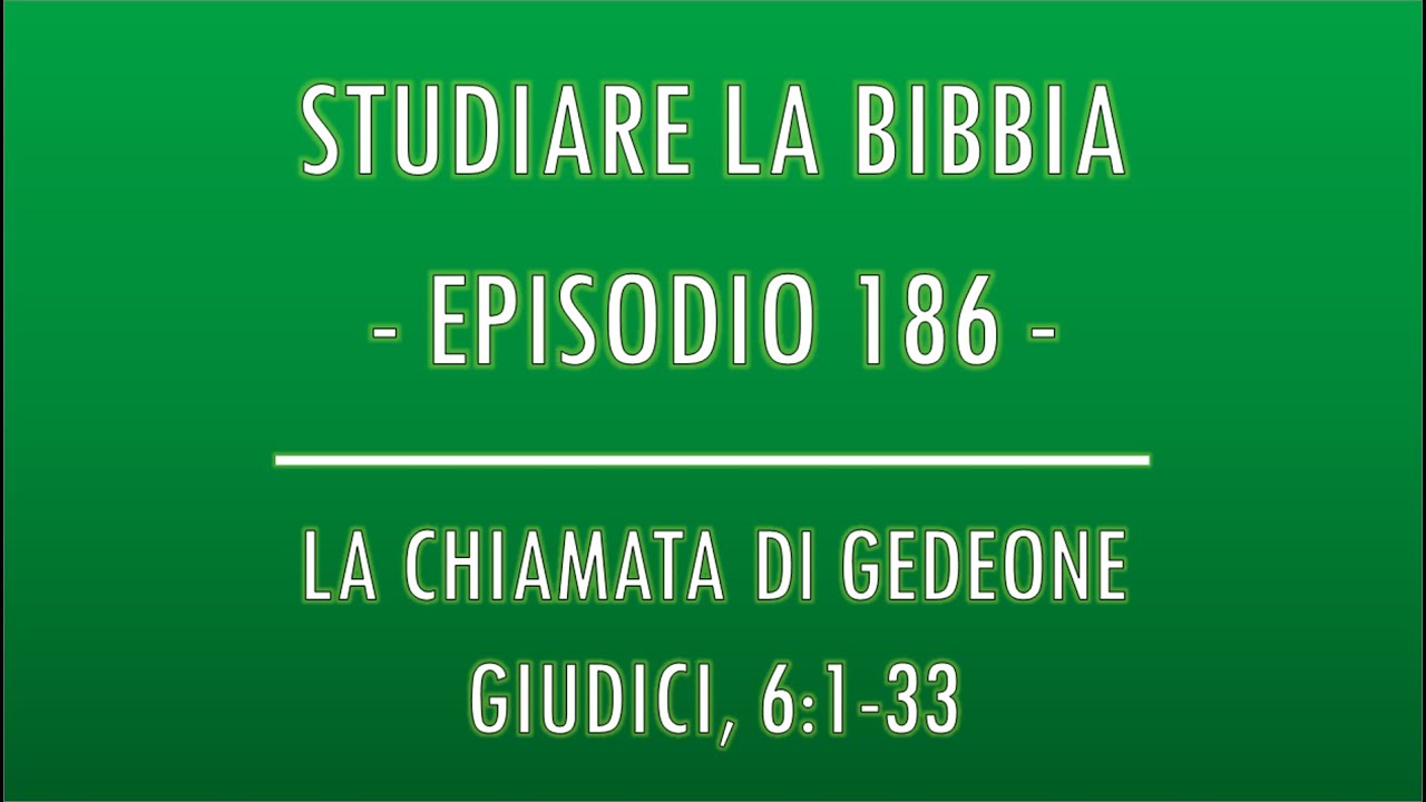 STUDIARE LA BIBBIA #186 - LA CHIAMATA DI GEDEONE (GIUDICI, 6:1-33)