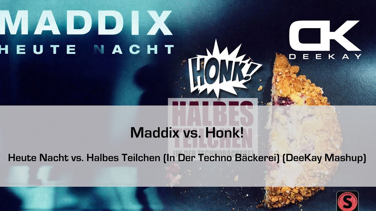 Maddix vs. Honk! - Heute Nacht vs. Halbes Teilchen (In Der Techno Bäckerei) (DeeKay Mashup)