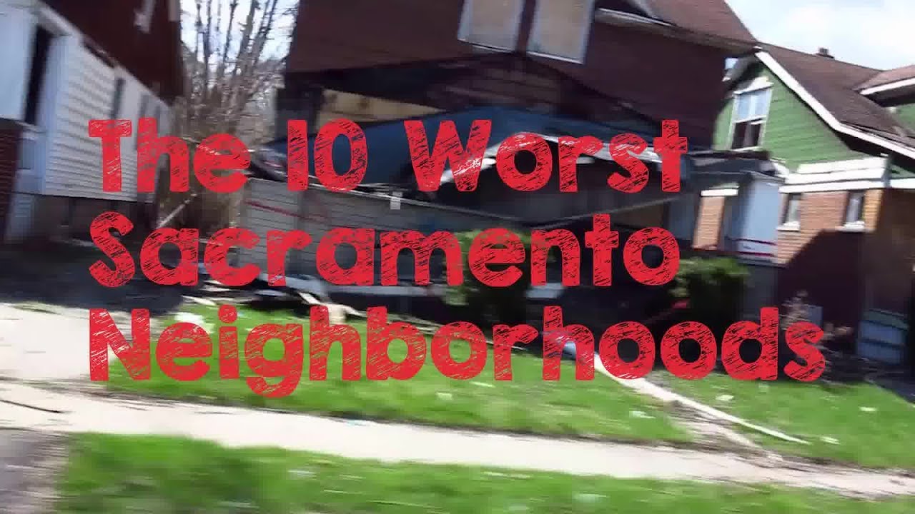 These Are The 10 WORST Sacramento Neighborhoods To Live