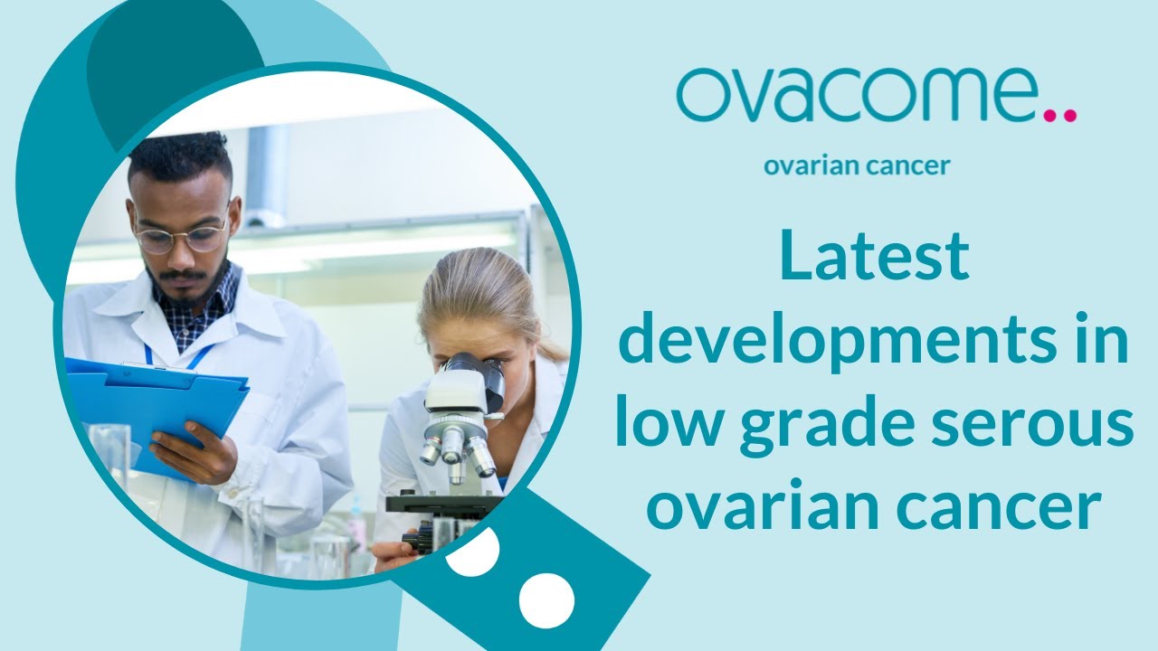 Latest updates in low grade serous ovarian cancer treatment and research