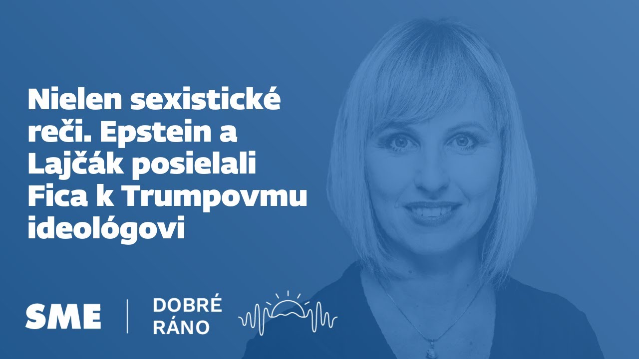 Dobré ráno:: Nielen sexistické reči. Epstein a Lajčák posielali Fica k Trumpovmu ideológovi (3. 2.)