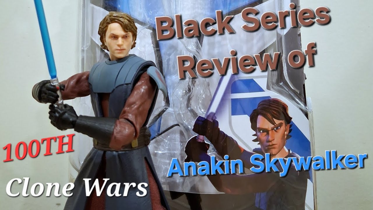 100Th Black Series Review of Anakin Skywalker (Clone Wars)