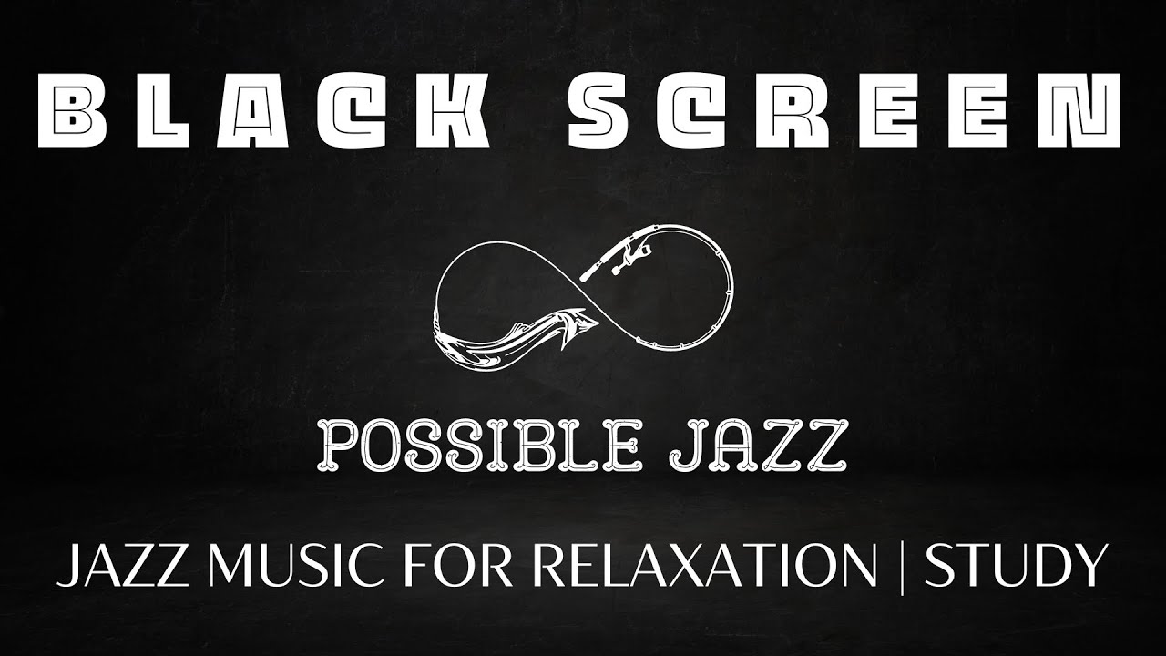 Possible Jazz Black Screen | Relaxing Jazz Music For Relax Study Work | Jazz Black Screen