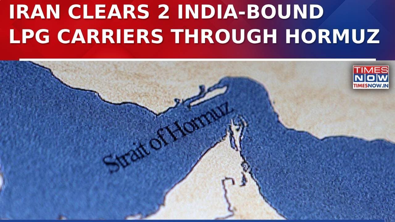 Iran Clears 2 India-Bound LPG Ships Through Hormuz; Relief For India Amid Gulf War Tensions