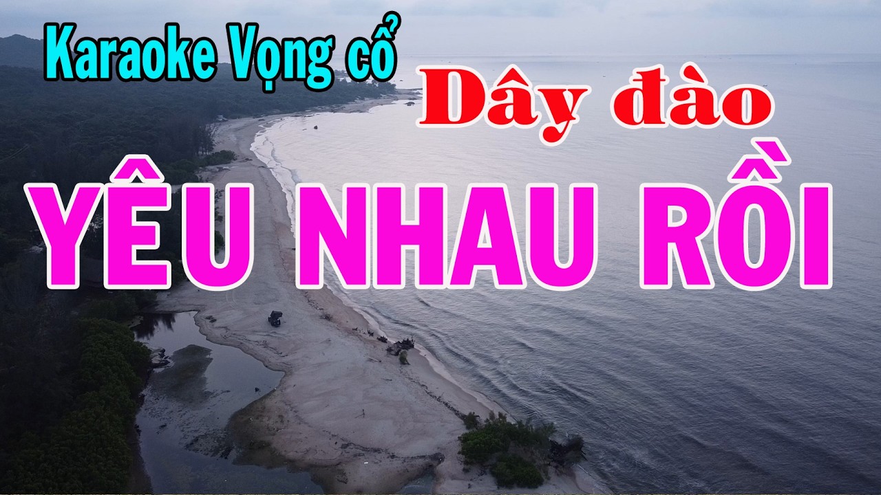 Karaoke vọng cổ YÊU NHAU RỒI - DÂY ĐÀO