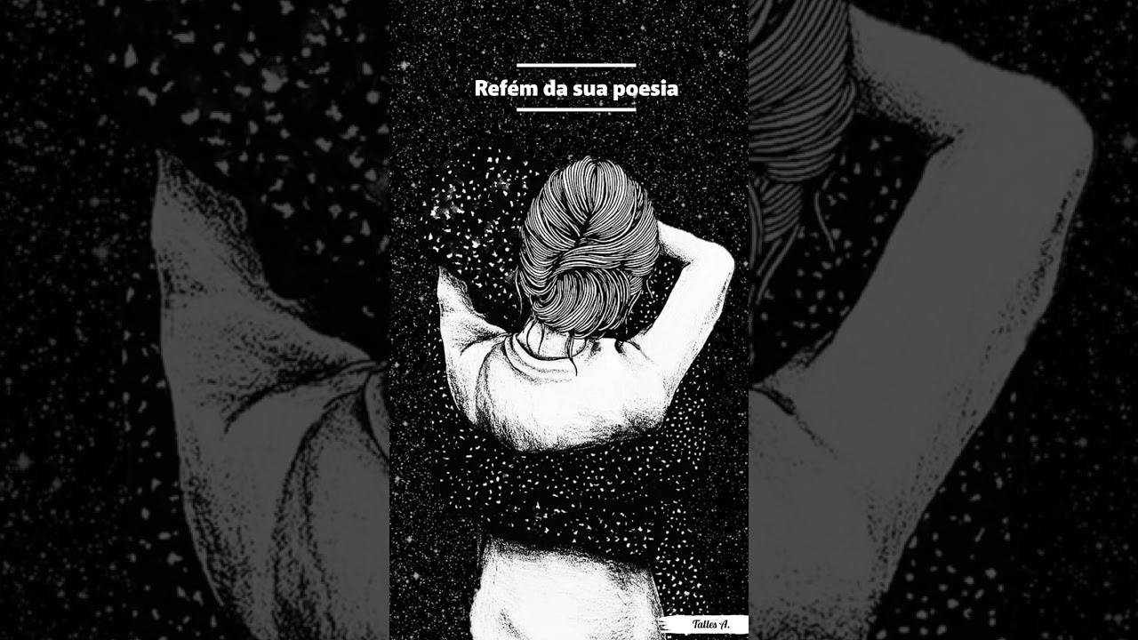 Refém da sua poesia.