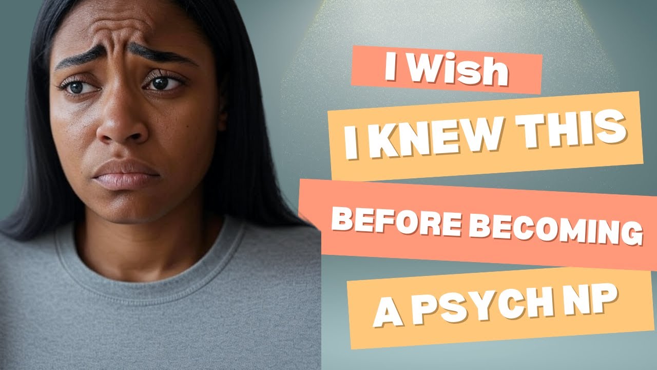 5 Things I Wish I Knew- The Truth About Life as a Psychiatric Nurse Practitioner
