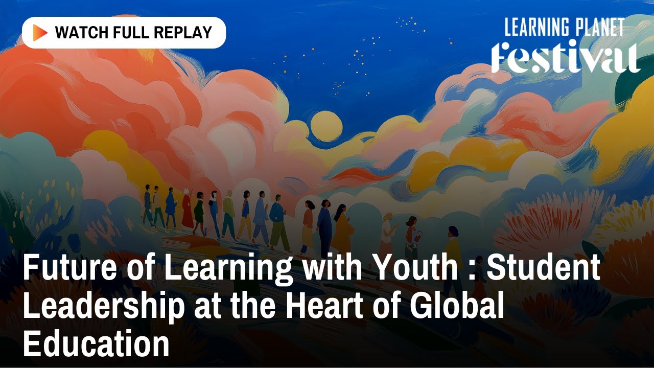 Future of Learning with Youth : Student Leadership at the Heart of Global Education