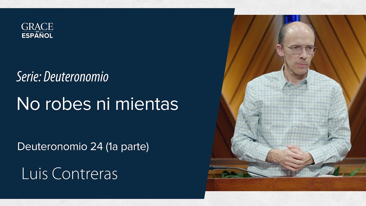 Deuteronomio 24 | No robes ni mientas | Luis Contreras