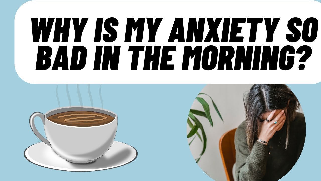 THERAPIST EXPLAINS WHY IS MY ANXIETY SO BAD IN THE MORNINGS?