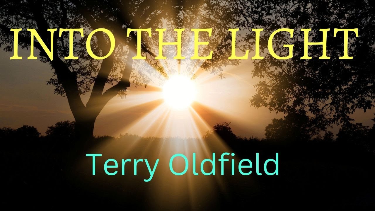 INTO THE LIGHT ... Terry Oldfield