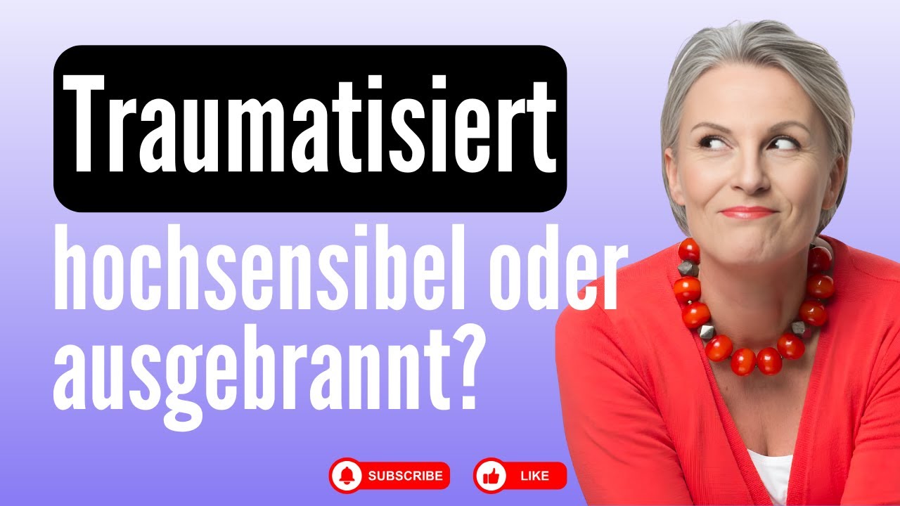 Traumatisiert, hochsensibel oder ausgebrannt? Entdecke, was los ist.