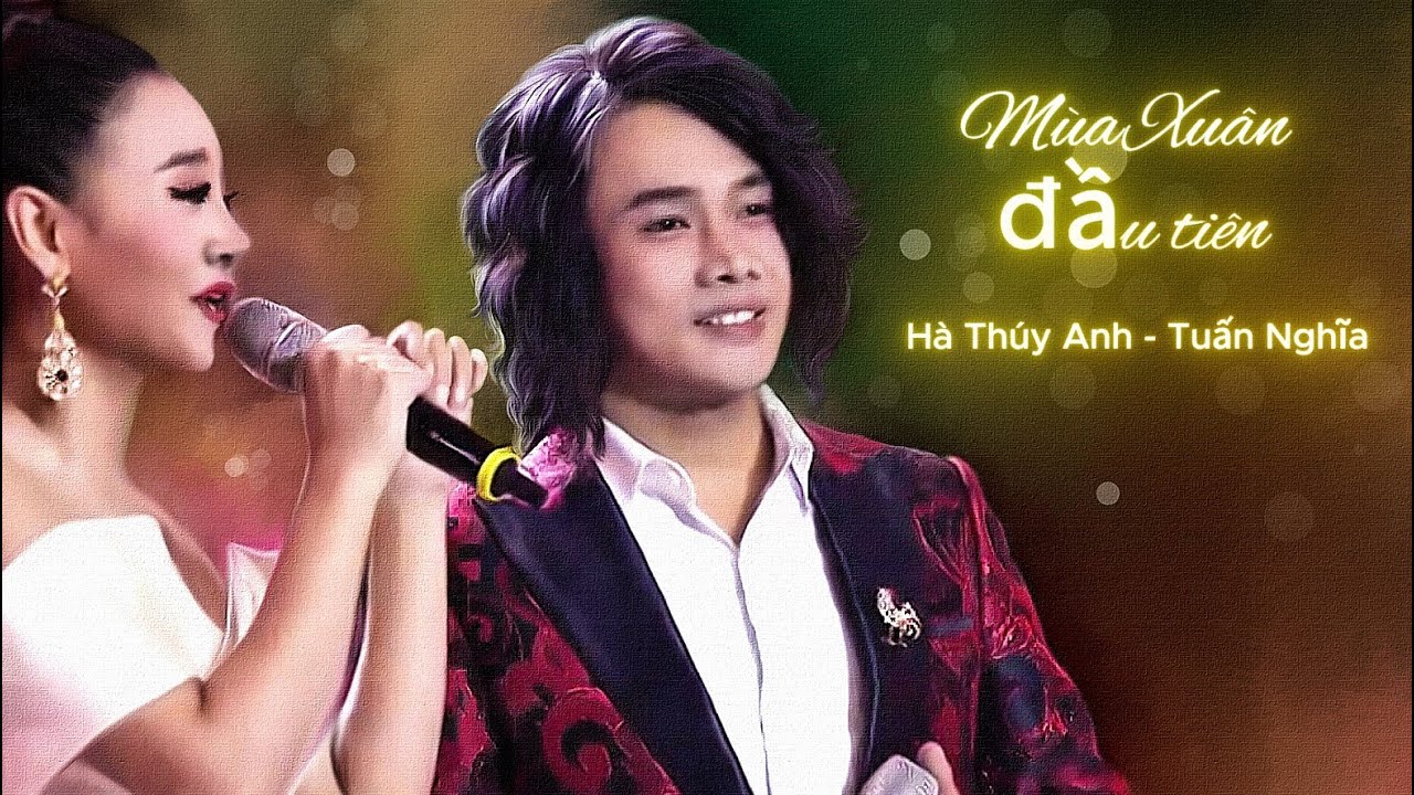 Mùa Xuân đầu tiên | Tuấn Nghĩa | Hà Thúy Anh