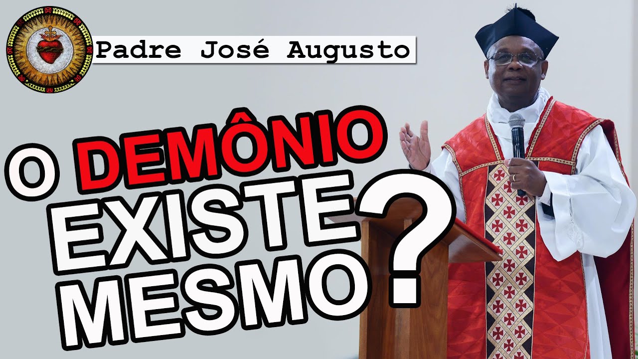 O DEMÔNIO EXISTE MESMO? | Padre José Augusto