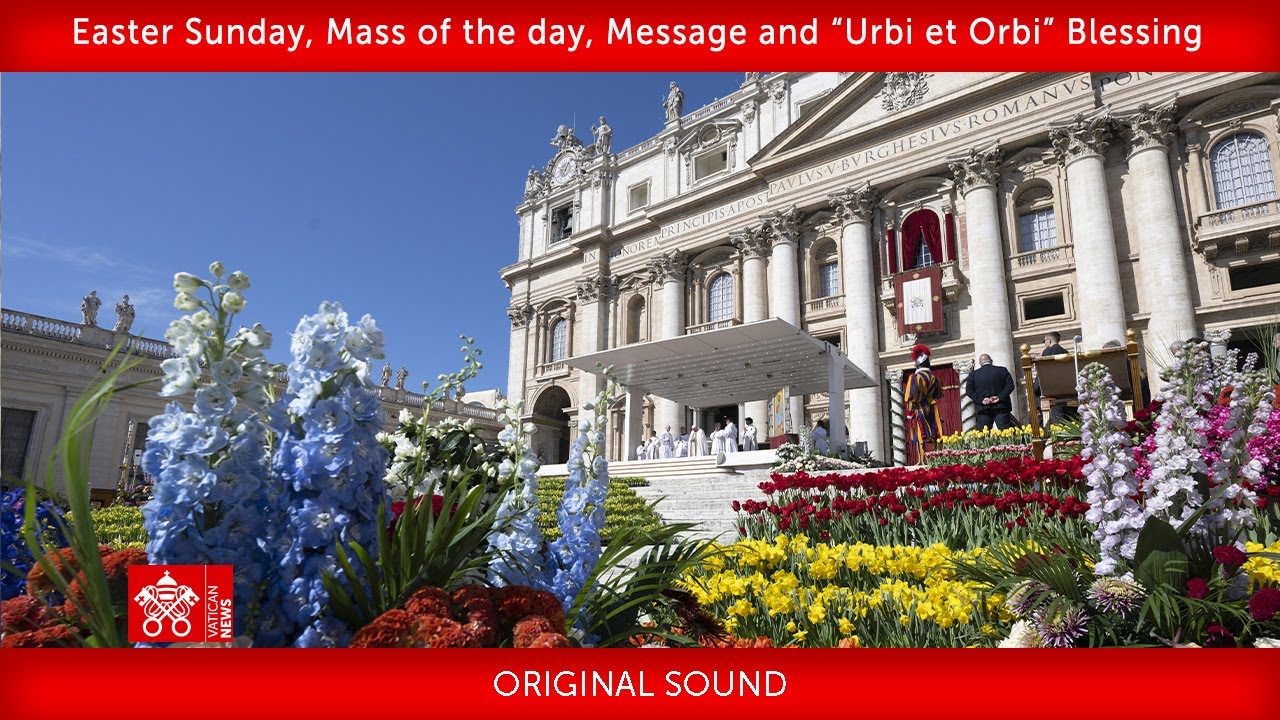 April 20 2025, Easter Sunday, Mass of the day , Message and “Urbi et Orbi” Blessing