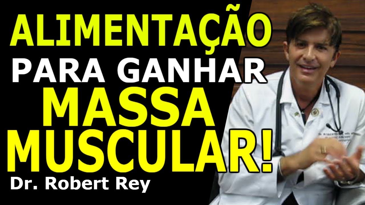 Dr. Rey - Alimentação para ganhar massa muscular - saiba o que não pode faltar!