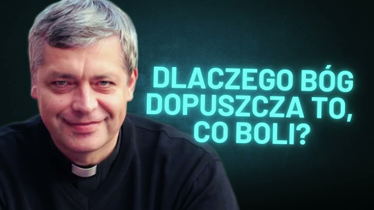 Dlaczego Bóg dopuszcza to, co boli? Ks. Piotr Pawlukiewicz
