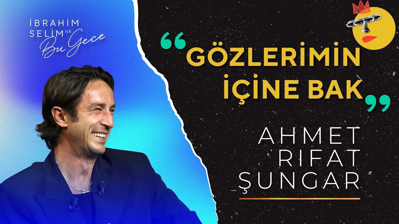Ahmet Rıfat Şungar ile G&ouml;zlerimin İ&ccedil;ine Bak | İbrahim Selim ile Bu Gece