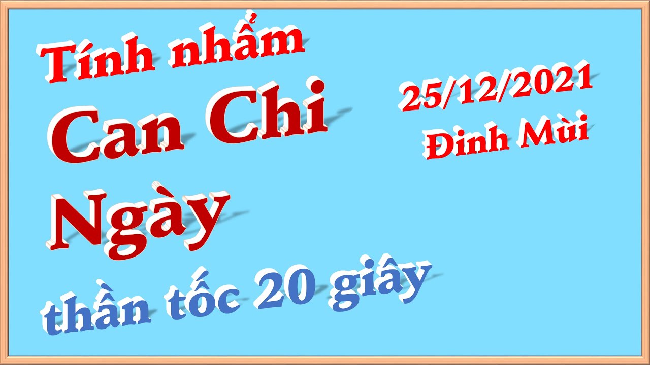 Thi&ecirc;n Can Địa Chi Ng&agrave;y (Can Chi Ng&agrave;y) bất kỳ thần tốc 20 gi&acirc;y. Mẹo Can Chi Th&aacute;ng, Giờ