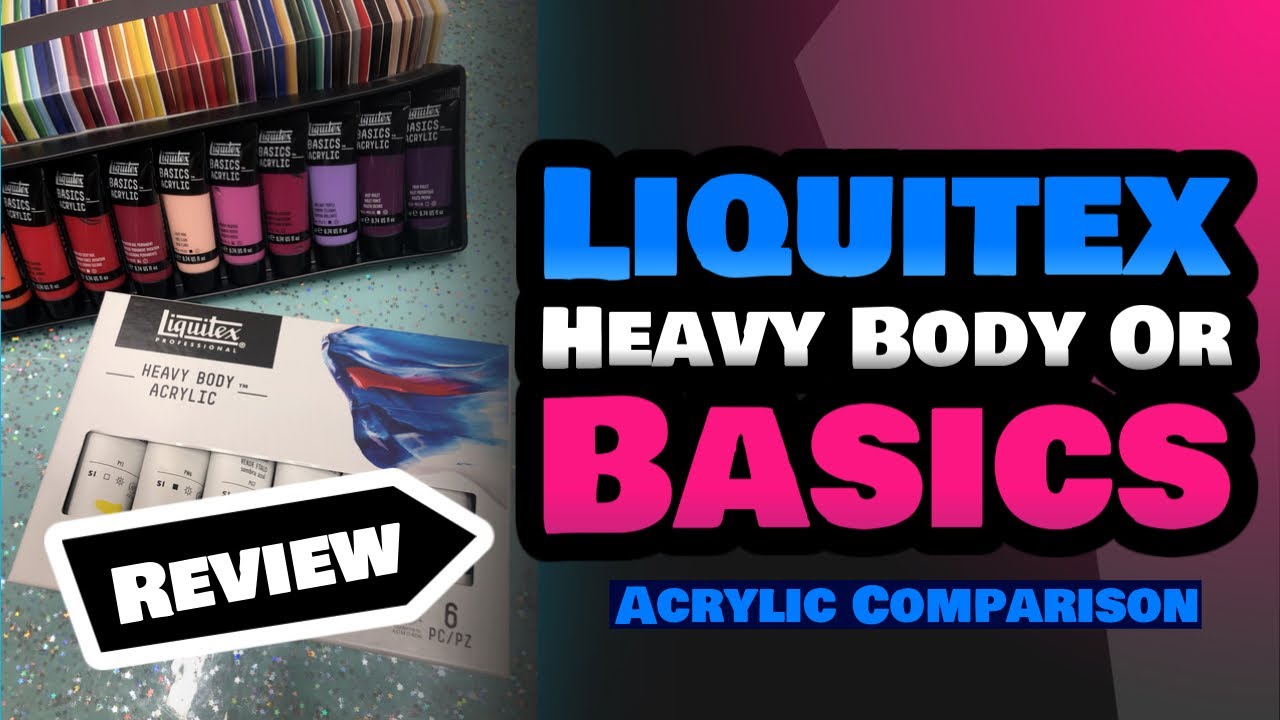 Liquitex Heavy Body Or Liquitex Basics Acrylics What The Difference