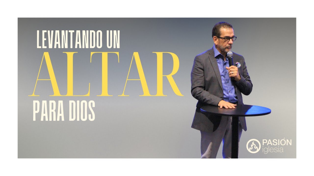 Pasion Iglesia | Levantando Altares para Dios | Luis Ávila #sermon