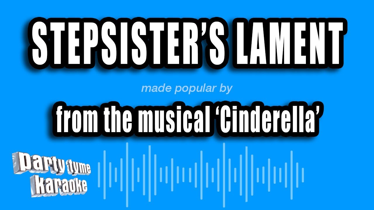 'Cinderella' - Stepsister's Lament (Karaoke Version)