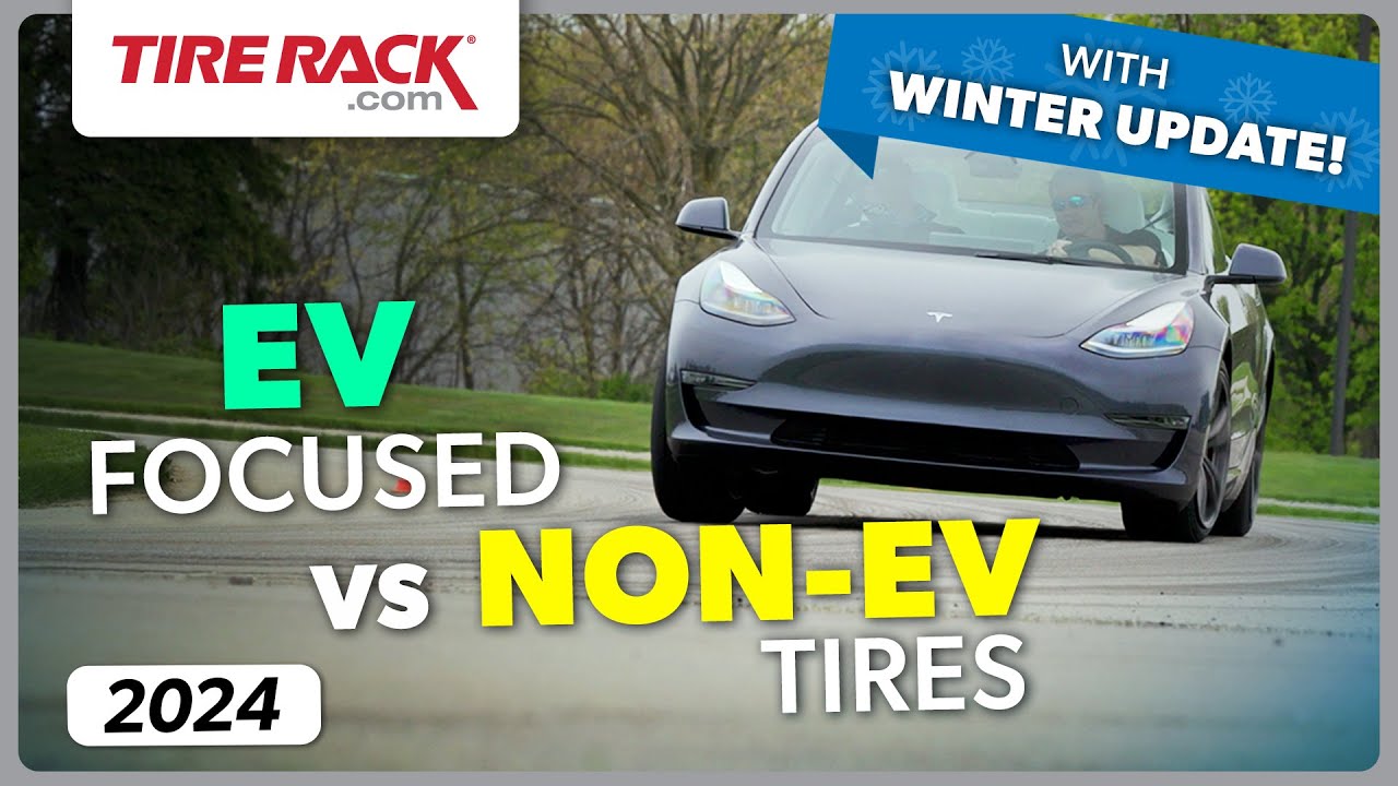 Are EV-Specific Tires Better than Popular Non-EV Tires? &ndash; 2024 Test 1 &ndash; With Winter Update