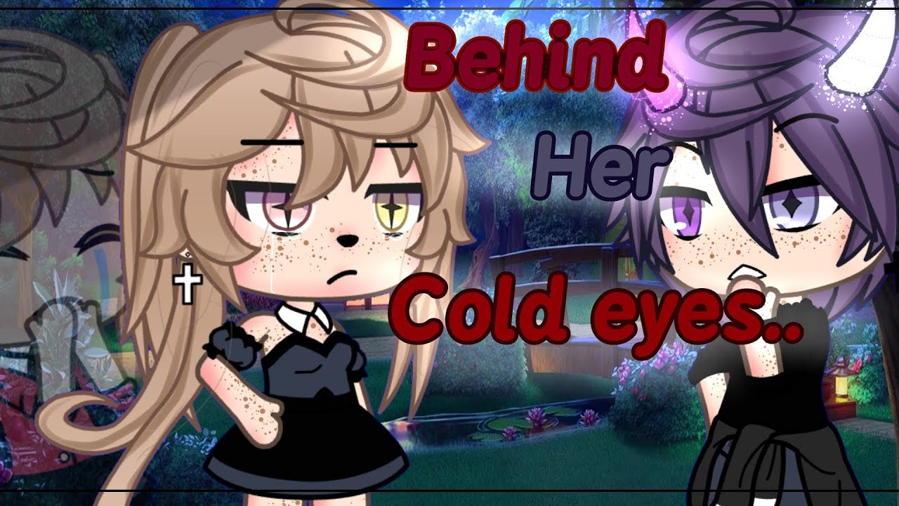 Behind Her Cold Eyes..|| Gacha Life|| GLMM ||