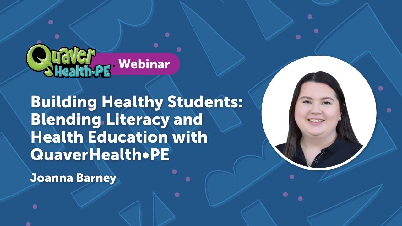 Building Healthy Students: Blending Literacy and Health Education with QuaverHealth•PE