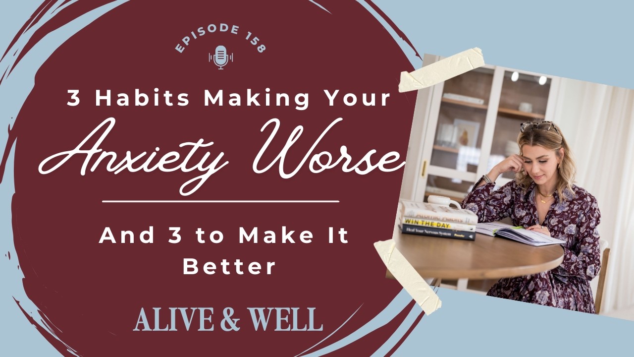 3 Habits Making Your Anxiety Worse (and 3 That’ll Make it Better)