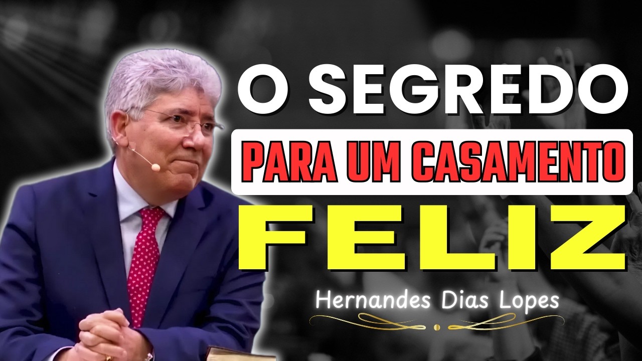 Como Criar um Casamento Feliz: Princípios Fundamentais para a Harmonia | Hernandes Dias Lopes