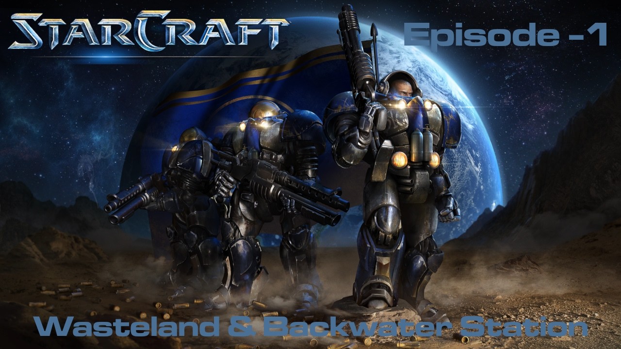 Ep: 1 StarCraft Terran Campaign | Wasteland & Backwater Station
