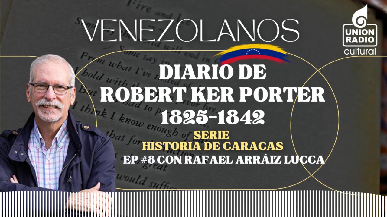 EP.8 Diario de Robert Ker Porter | Venezolanos