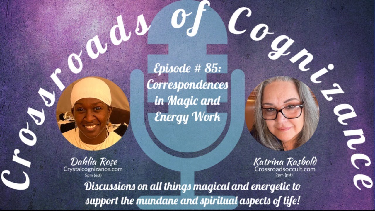 Crossroads of Cognizance: Episode #85: Correspondences in Magic and Energy Work