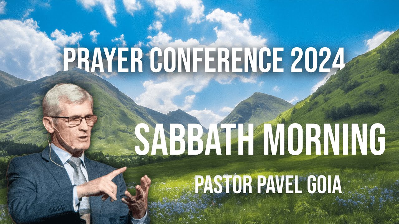 Prayer Conference 2024 | Sabbath Morning | Pastor Pavel Goia