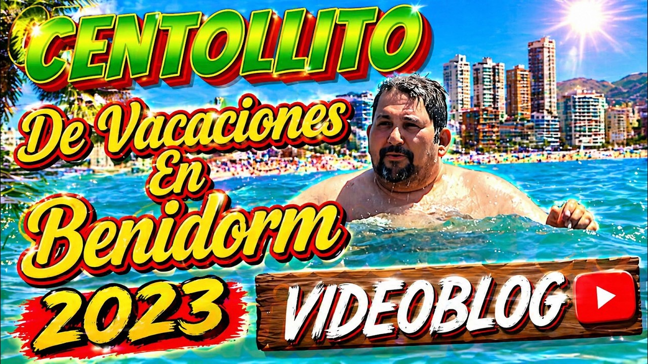 Centollito y Tale: De Vacaciones En Benidorm 2023 Videoblog