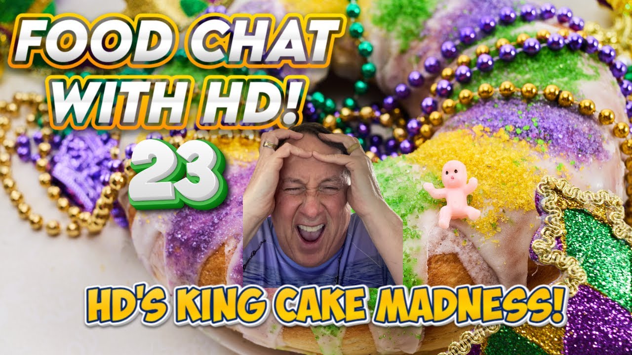 Food Chat With HD! -23 - HD's King Cake Madness!