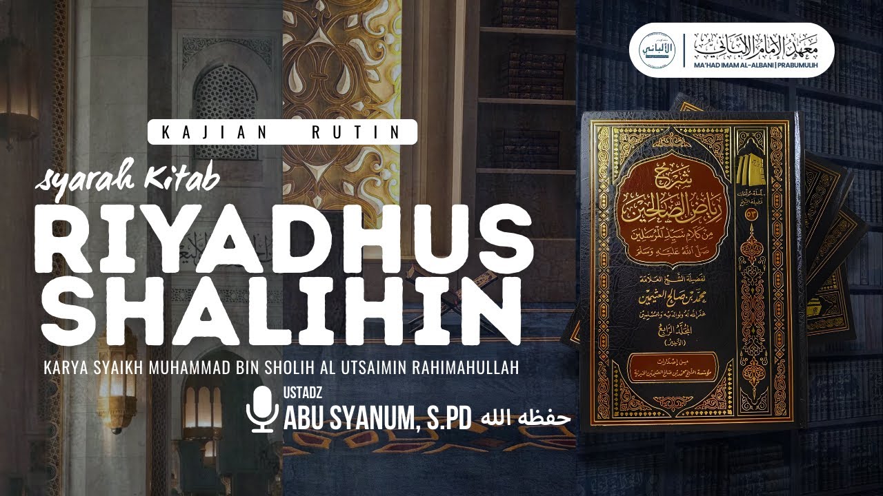 Kajian Rutin | Ustadz Abu Syanum Hafizahullah | Syarah Kitab Riyadhus Shalihin