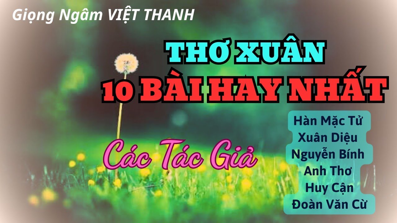 10 Tuyệt Phẩm Thơ Xuân Bất Hủ Mở Nghe Ngày Tết Càng Nhớ Xuân Xưa