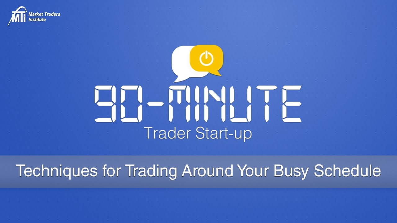 Techniques for Trading Around Your Busy Schedule | MTI's 90-Minute Trader Start-Up Series