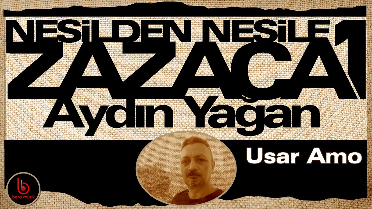 Aydın Yağan | Usar Amo | Nesilden Nesile Zazaca