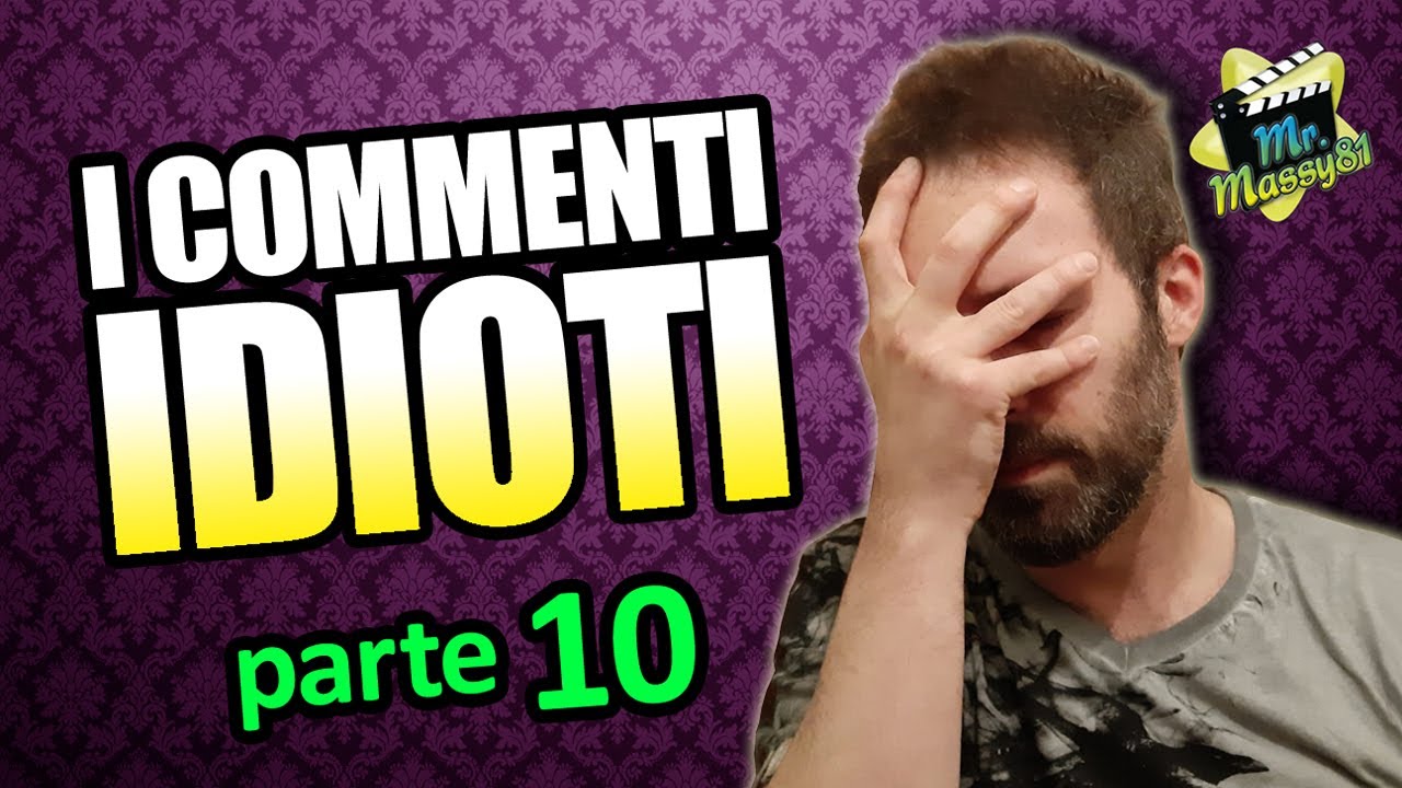 I COMMENTI IDIOTI - Parte 10