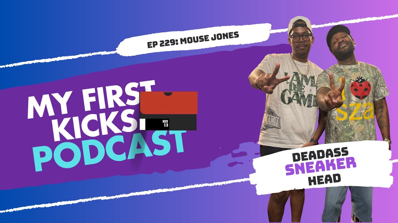 Deadass Sneakerhead with Mouse Jones | My First Kicks Podcast Ep. 229