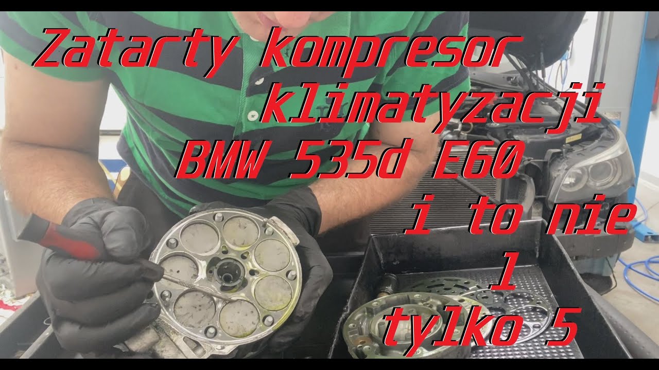 ZATARTY KOMPRESOR KLIMATYZACJI !!! BMW E60 535d - I to nie pierwszy tylko piąty ? ODPOWIEDŹ DLACZEGO