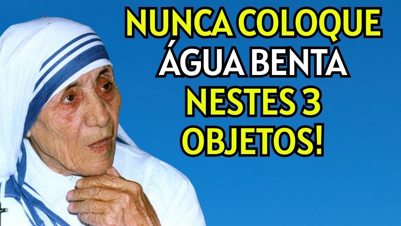 MADRE TERESA NUNCA COLOQUE ÁGUA BENTA NESTES 3 OBJETOS!
