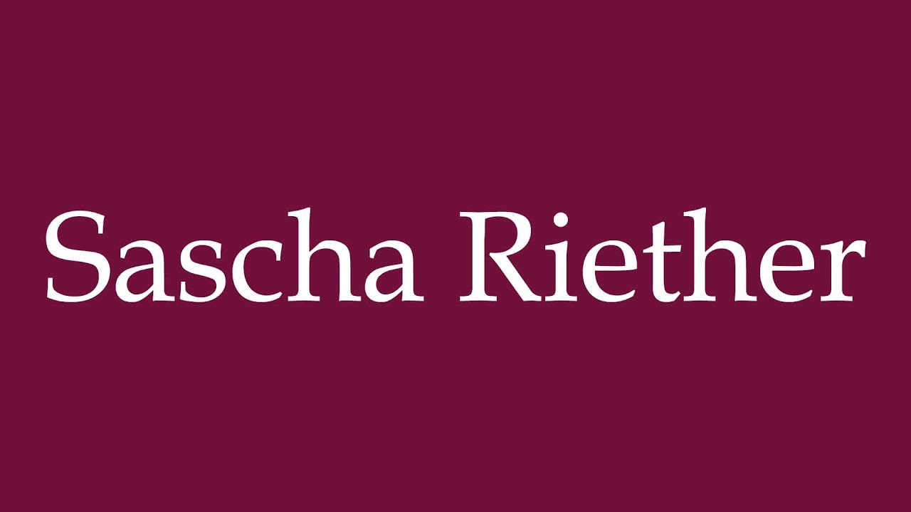 How to Pronounce ''Sascha Riether'' Correctly in German