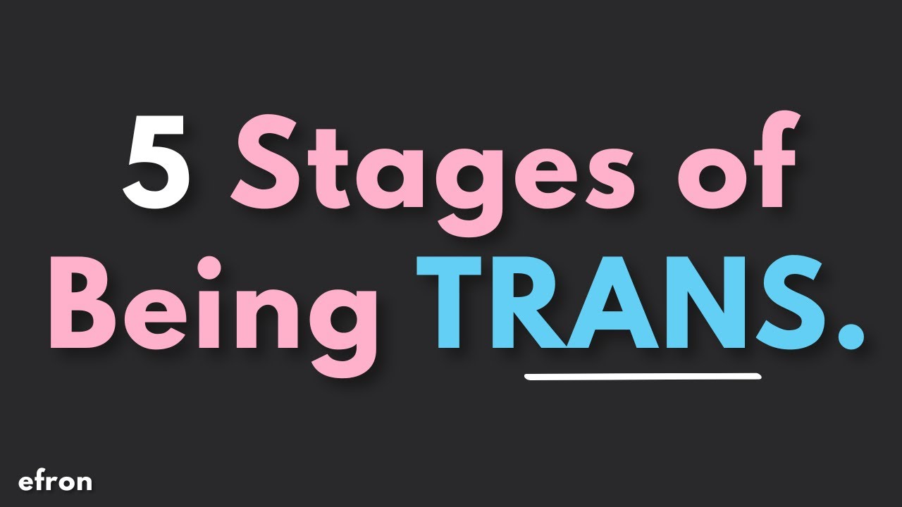 5 Stages of being TRANS